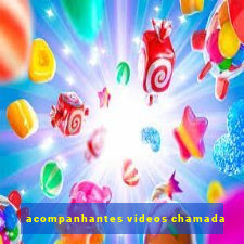 acompanhantes videos chamada